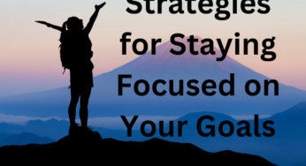 Top 10 Best Strategies for Staying Focused on Your Goals